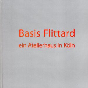 Basis Flittard ein Atelierhaus in Köln Katalog