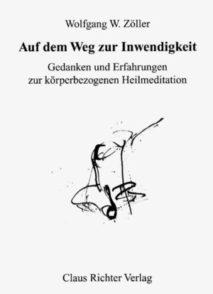 Wolfgang W. Zöller Auf dem Weg zur Inwendigkeit Gedanken und Erfahrungen zur körperbezogenen Heilmeditation