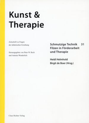 Kunst&Therapie 31 Schmutzige Technik 31 Filzen in Förderarbeit und Therapie