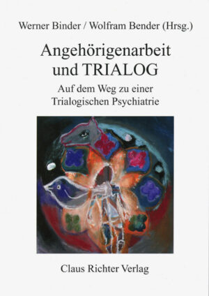 Werner Binder, Wolfram Bender (Hrsg.) Angehörigenarbeit und TRIALOG Auf dem Weg zu einer Trialogischen Psychiatrie