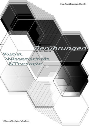Notburga Rech (Hg.) Berührungen. Kunst Wissenschaft & Therapie