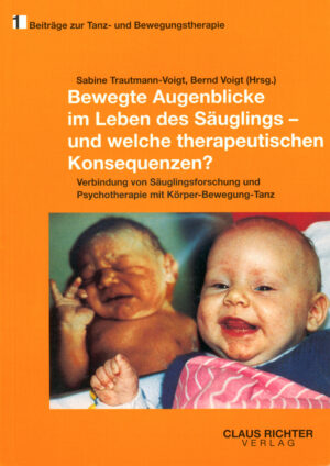 Sabine Trautmann-Voigt, Bernd Voigt (Hrsg.) Bewegte Augenblicke im Leben des Säuglings – und welche therapeutischen Konsequenzen?